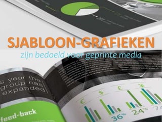 SJABLOON-GRAFIEKEN
zijn bedoeld voor geprinte media
 
