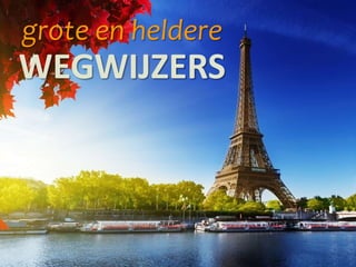 grote en heldere
WEGWIJZERS
 