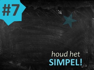 houd het
SIMPEL!
#7
 