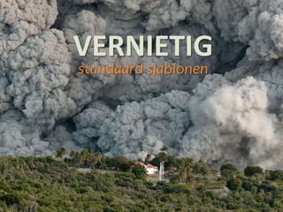 VERNIETIG
standaard sjablonen
 