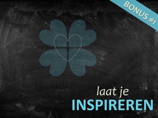 laat je
INSPIREREN
 