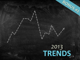 2013
TRENDS
 