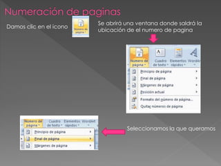Damos clic en el icono
Se abrirá una ventana donde saldrá la
ubicación de el numero de pagina
Seleccionamos la que queramos
 
