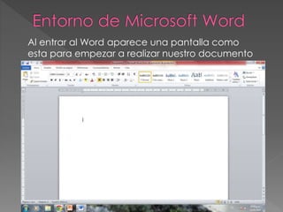 Al entrar al Word aparece una pantalla como
esta para empezar a realizar nuestro documento
 