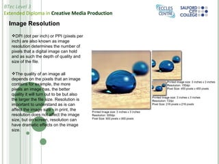 Image Resolution DPI (dot per inch) or PPI (pixels per inch) are also known as image resolution determines the number of pixels that a digital image can hold and as such the depth of quality and size of the file.  The quality of an image all depends on the pixels that an image contains for example, the more pixels an image has, the better quality it will turn out to be but also the larger the file size. Resolution is important to understand as is can affect the image size - in print, the resolution does not affect the image size, but on screen, resolution can have dramatic effects on the image size. 