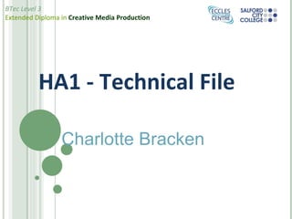 HA1 - Technical File Charlotte Bracken 