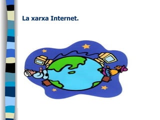 La xarxa Internet. 