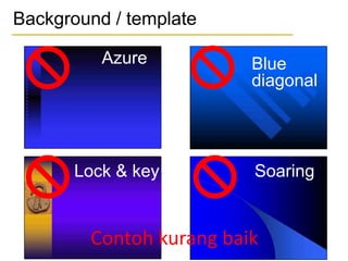 Blue
diagonal
SoaringLock & key
Azure
Contoh kurang baik
Background / template
 