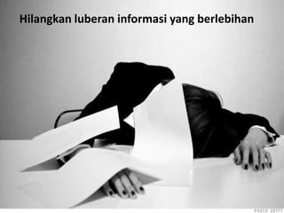 Hilangkan luberan informasi yang berlebihan
 