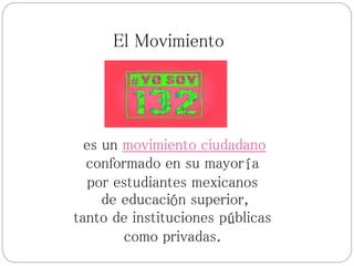 El Movimiento

es un movimiento ciudadano
conformado en su mayoría
por estudiantes mexicanos
de educación superior,
tanto de instituciones públicas
como privadas.

 