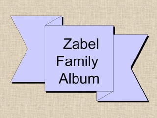 Zabel
Family
Album
 