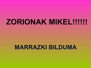ZORIONAK MIKEL!!!!!! ,[object Object]