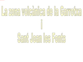 La zona volcànica de la Garrotxa  i  Sant Joan les Fonts 