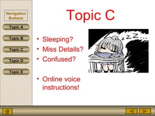 Topic C Sleeping? Miss Details? Confused? Online voice instructions! 