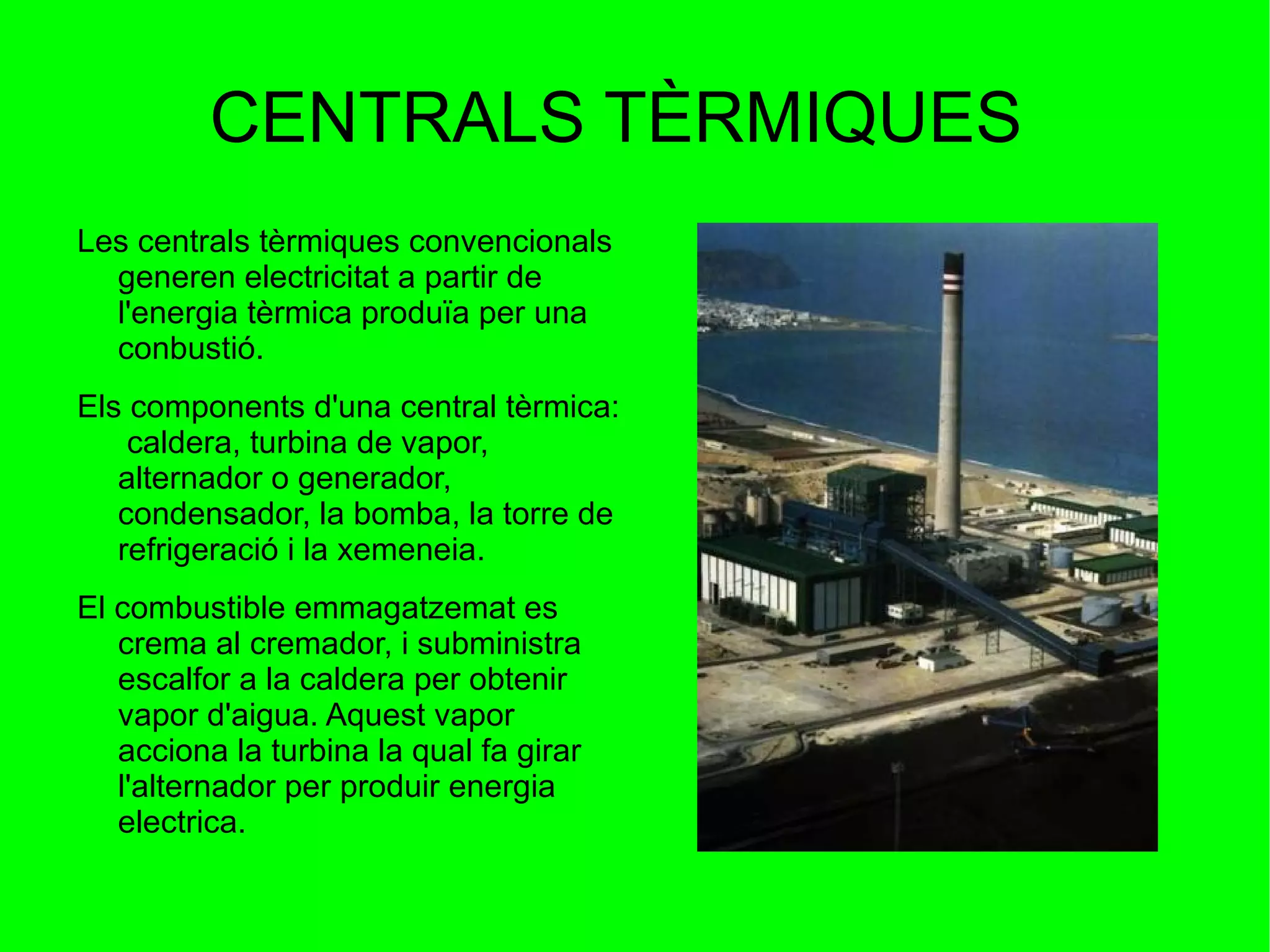 Secundàries : Són les que s'obtenen a partir de les fonts primàries: electricitat, gasolina,etc. 