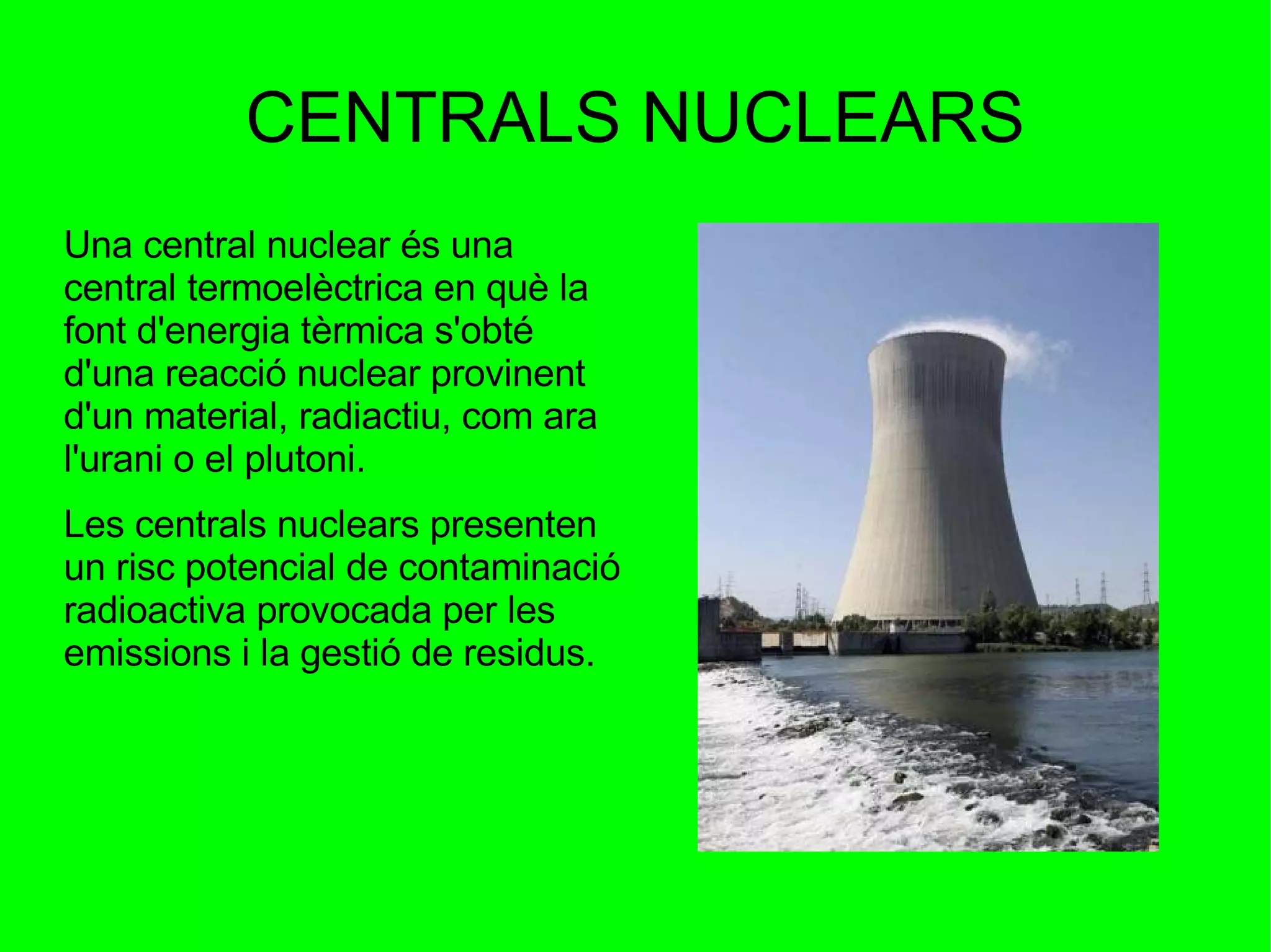 No renovables : Són les que provenen de fonts d'energia que trobem a la terra: fòssils, el petroli, el gas natural i el carbó. 