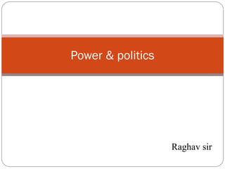 Raghav sir
Power & politics
 
