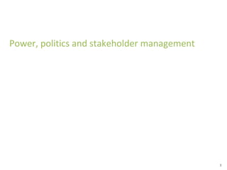 Power, politics and stakeholder management

1

 