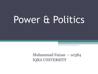 Power & Politics Muhammad Faizan  – 10384 IQRA UNIVERSITY 