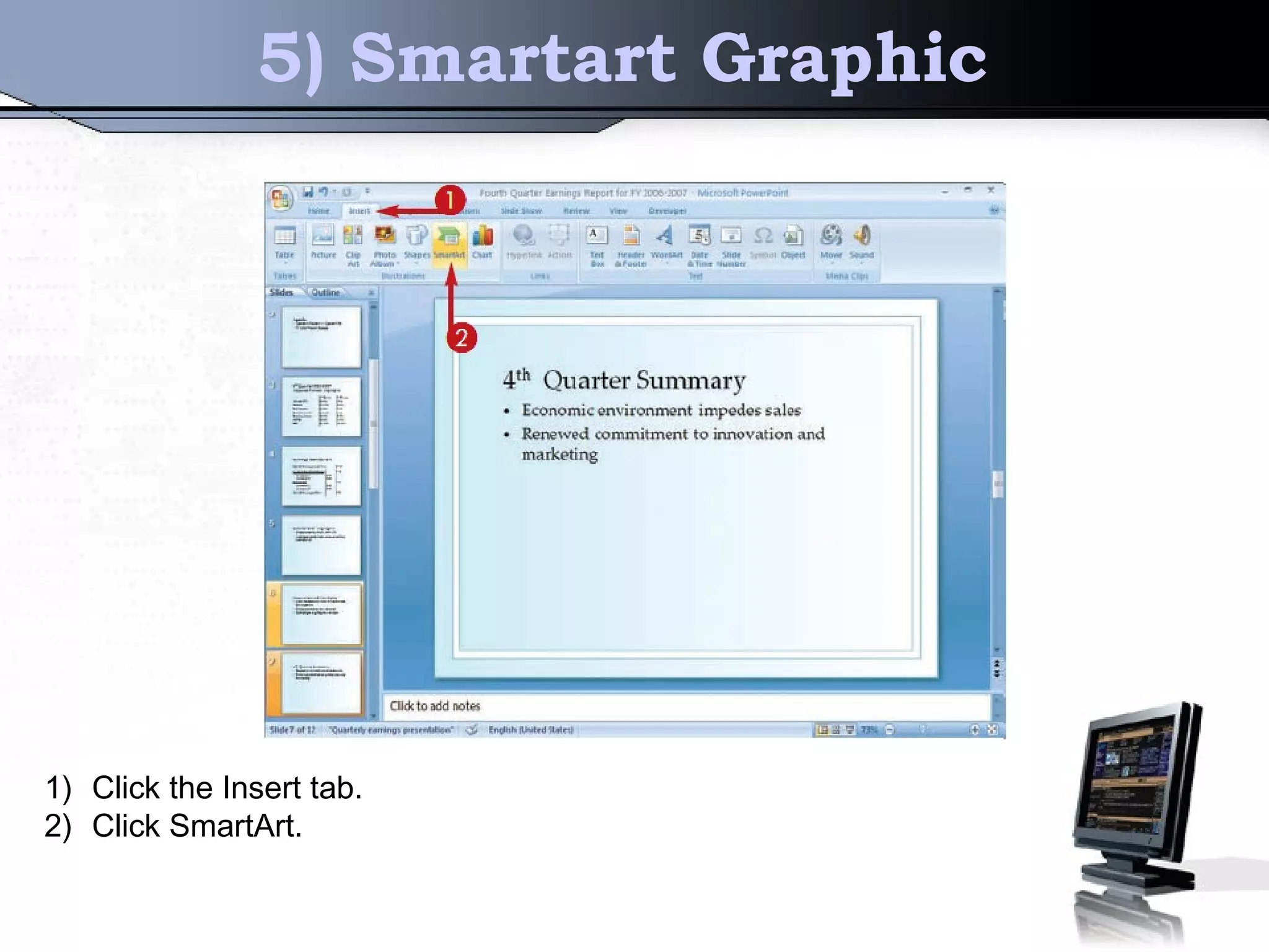 5) Smartart Graphic
1) Click the Insert tab.
2) Click SmartArt.
 
