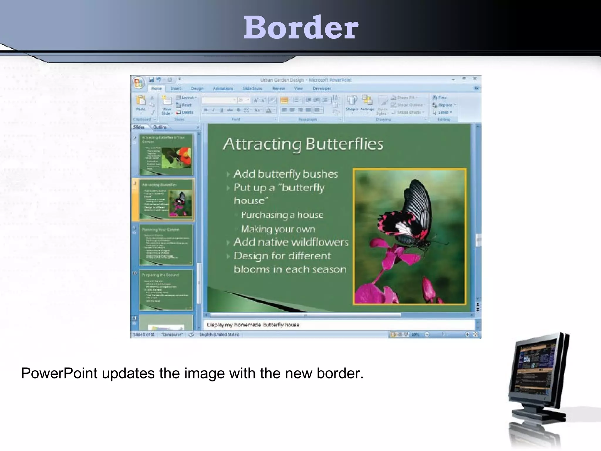 Border
PowerPoint updates the image with the new border.
 