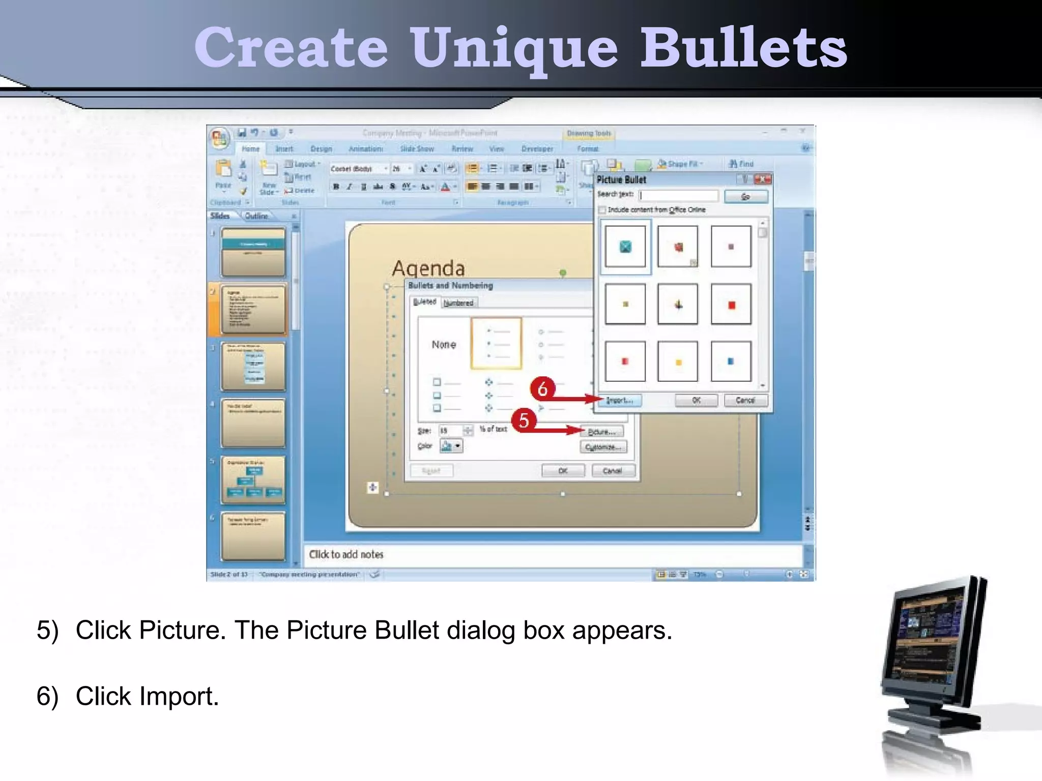 Create Unique Bullets
5) Click Picture. The Picture Bullet dialog box appears.
6) Click Import.
 