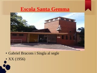 Escola Santa Gemma
● Gabriel Bracons i Singla al segle
● XX (1956)
 