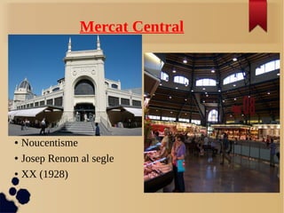 Mercat Central
● Noucentisme
● Josep Renom al segle
● XX (1928)
 