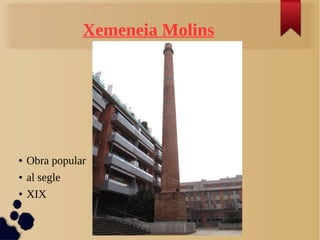 Xemeneia Molins
● Obra popular
● al segle
● XIX
 