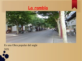La rambla
Es una Obra popular del segle
XIX
 