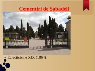 Cementiri de Sabadell
● Eclecticisme XIX (1864)
 