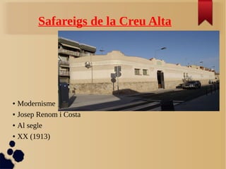 Safareigs de la Creu Alta
● Modernisme
● Josep Renom i Costa
● Al segle
● XX (1913)
 