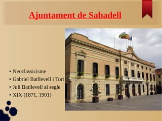 Ajuntament de Sabadell
● Neoclassicisme
● Gabriel Batllevell i Tort
● Juli Batllevell al segle
● XIX (1871, 1901)
 