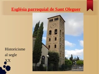 Església parroquial de Sant Oleguer
Historicisme
al segle
XX
 