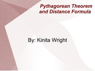 Pythagorean Theorem and Distance Formula  By: Kinita Wright 