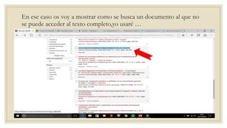 En ese caso os voy a mostrar como se busca un documento al que no
se puede acceder al texto completo,yo usaré …
 