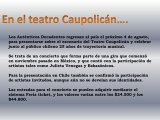 Los Auténticos Decadentes regresan al país el próximo 4 de agosto,
para presentarse sobre el escenario del Teatro Caupolic...