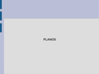 PLANOS
