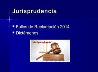 JurisprudenciaJurisprudencia
 Fallos de Reclamación 2014Fallos de Reclamación 2014
 DictámenesDictámenes
 
