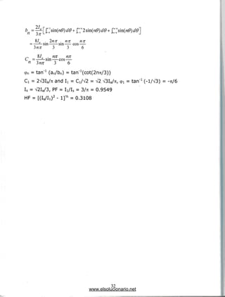 87. . 2nn . nn nn
—— sin sin— cos —
3 3 6
,-, 87 . nn nn
C =——sin — cos—
3 6
(pn = tan"1 (an/bn) = tan"1(cot(2nu/3))
Ci = 2V3Ia/7t and ^ = Ci/V2 = V2 V3Ia/7r, 91 = tan'1 (-1/V3) = -71/6
Is = V2Ia/3, PF = li/Ig = 3/TT = 0.9549
HF = [(Is/Ii)2 - 1]V2 = 0.3108
32
www.elsolucionario.net
 