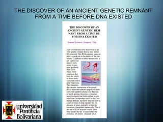 THE DISCOVER OF AN ANCIENT GENETIC REMNANT FROM A TIME BEFORE DNA EXISTED 