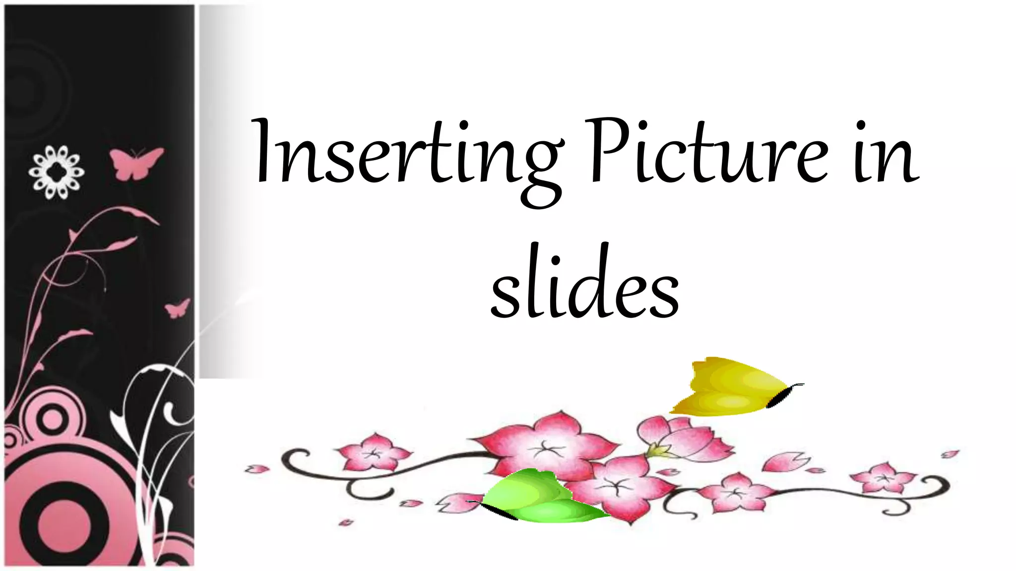 Inserting Picture in
slides
 