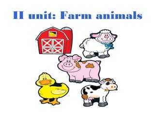 II unit: Farm animals
 