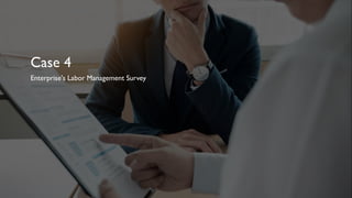 Case 4
Enterprise's Labor Management Survey
 