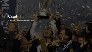 Case1
In-House Contest Evaluation App
 