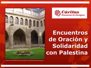 Encuentros
de Oración y
Solidaridad
con Palestina
Claustro del Monasterio de la Resurrección. Canonesas del Santo Sepulcro.

 