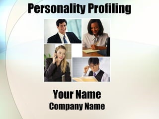 Personality Profiling Your Name Company Name 