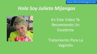 Hola Soy Julieta Mijangos
En Este Video Te
Recomiendo Un
Excelente
Tratamiento Para La
Vaginitis
www.InfeccionDeVagina.com
 
