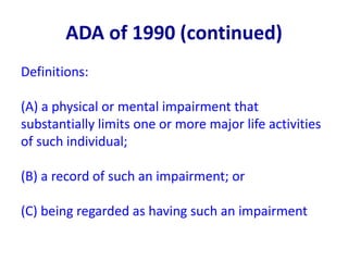 ADA of 1990 (continued)
Definitions:
(A) a physical or mental impairment that
substantially limits one or more major life ...