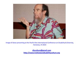 Image of Steve presenting at the Pacific Rim International Conference on Disability & Diversity,
Honolulu, HI 2014
discult...